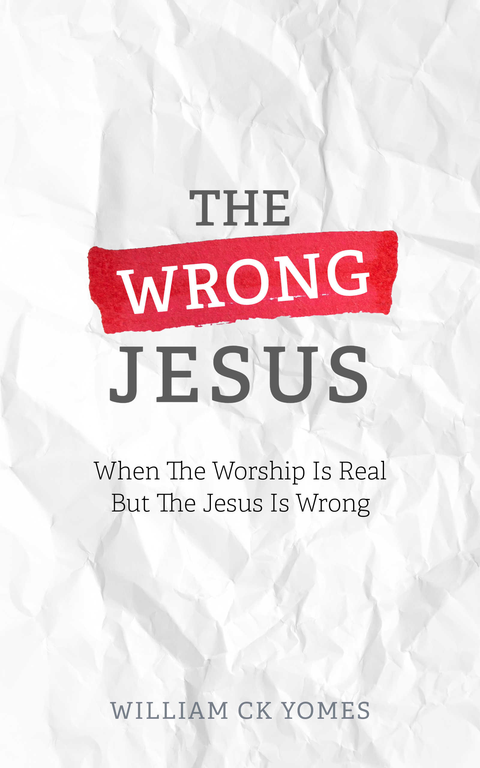 The Wrong Jesus by Dr. William C.K. Yomes